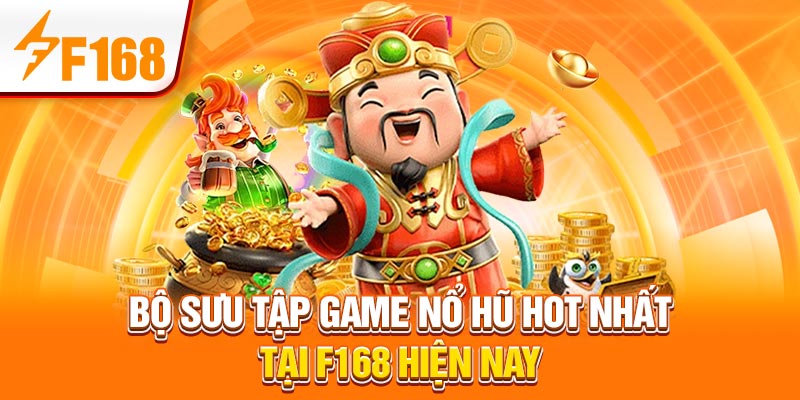 Cược Nổ Hũ - Loại Hình Giải Trí May Mắn Phổ Biến Tại F168 7 Bộ sưu tập game nổ hũ hot nhất tại F168 hiện nay