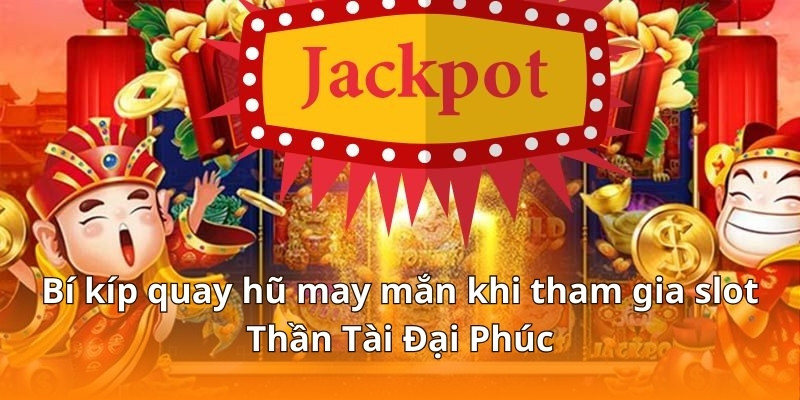 Hướng Dẫn Chơi Slot Thần Tài Đại Phúc Cực Dễ Nổ Tại F168 7 Bí kíp quay hũ may mắn khi tham gia slot Thần Tài Đại Phúc