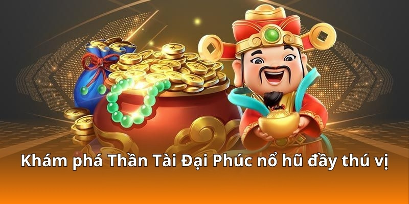 Hướng Dẫn Chơi Slot Thần Tài Đại Phúc Cực Dễ Nổ Tại F168 5 Khám phá Thần Tài Đại Phúc nổ hũ đầy thú vị