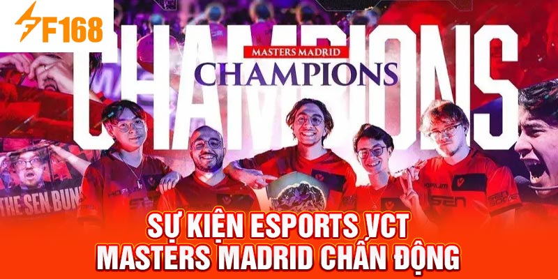 Sự Kiện Esports Nổi Bật Tháng Này – Tổng Hợp Nhanh Từ F168 9 Sự kiện eSports VCT Masters Madrid chấn động